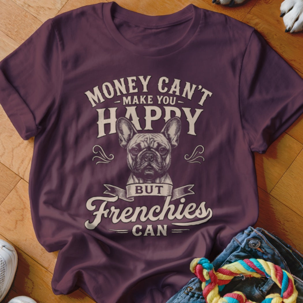 T-shirt with "Money Can't Make You Happy But Frenchies Can" and French Bulldog graphic.
