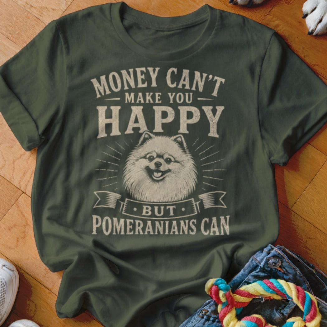 Green t-shirt with "Money Can't Make You Happy But Pomeranians Can" and a Pomeranian.