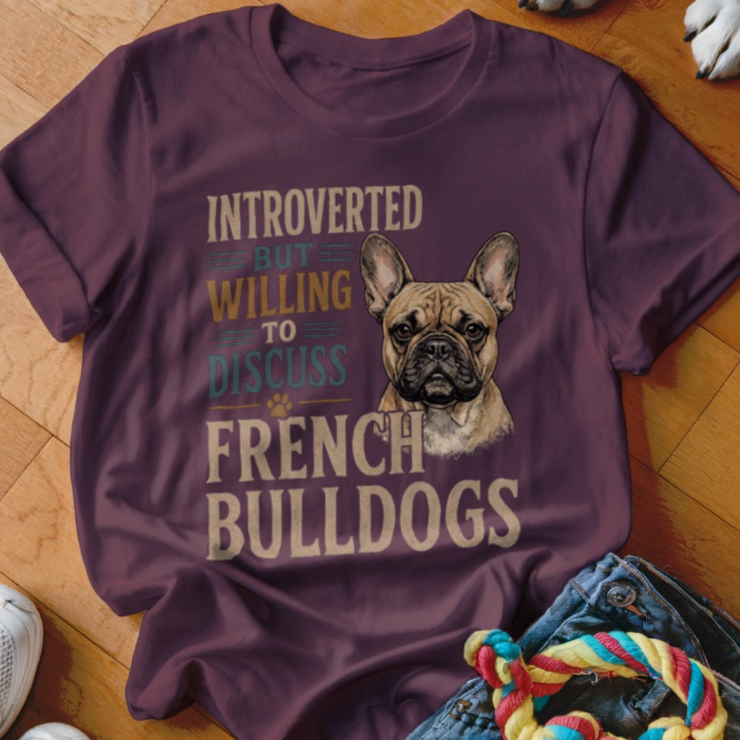 T-shirt with text "Introverted But Willing To Discuss French Bulldogs" and a French Bulldog illustration.