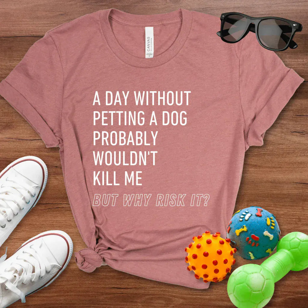 But Why Risk It Shirt - The Pawsitive Initiative