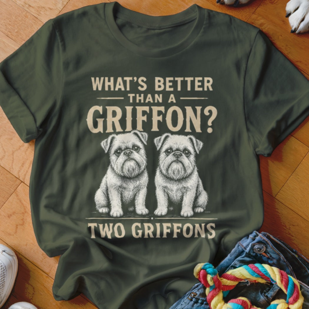 T-shirt with text "What's Better Than a Griffon? Two Griffons" and two Griffon dogs.