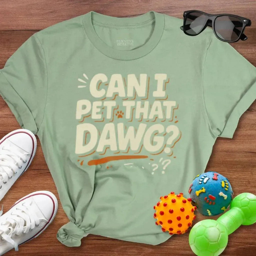 Can I Pet That Dawg Shirt - The Pawsitive Initiative