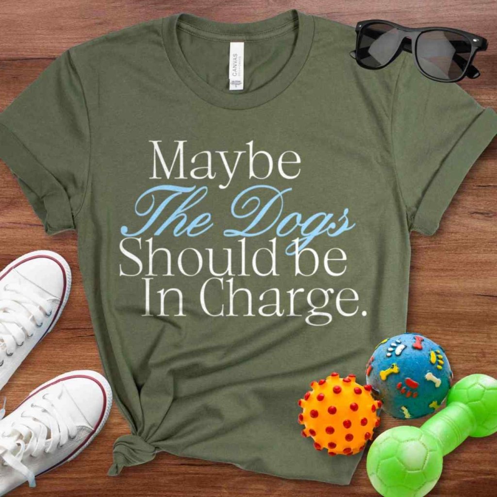 Dogs In Charge Shirt - The Pawsitive Initiative
