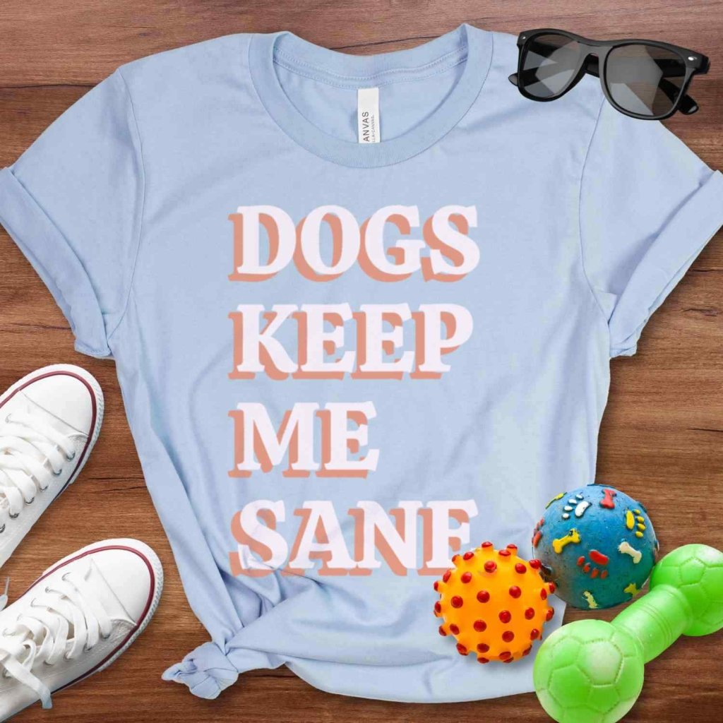 Dogs Keep Me Sane Shirt - The Pawsitive Initiative