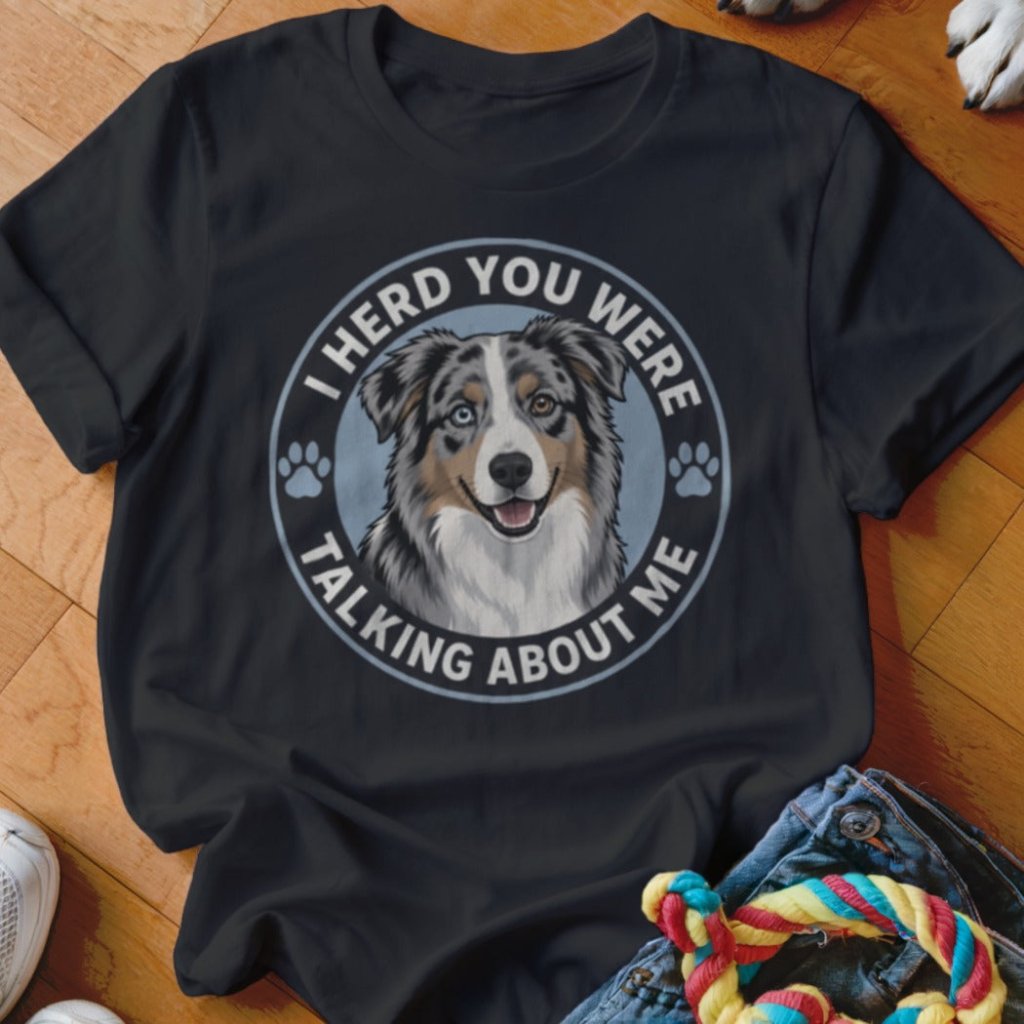 I Herd You Were Talking About Me Shirt - The Pawsitive Initiative