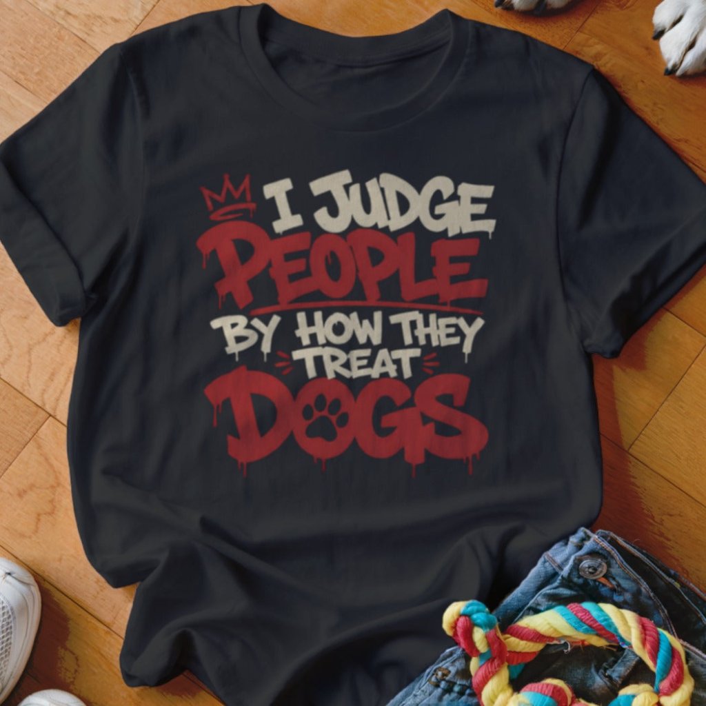 I Judge People By How They Treat Dogs Shirt - The Pawsitive Initiative