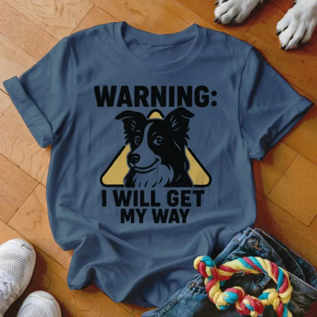 I Will Get My Way Shirt - The Pawsitive Initiative