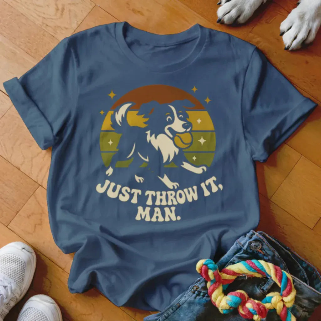 Just Throw It Man Shirt - The Pawsitive Initiative