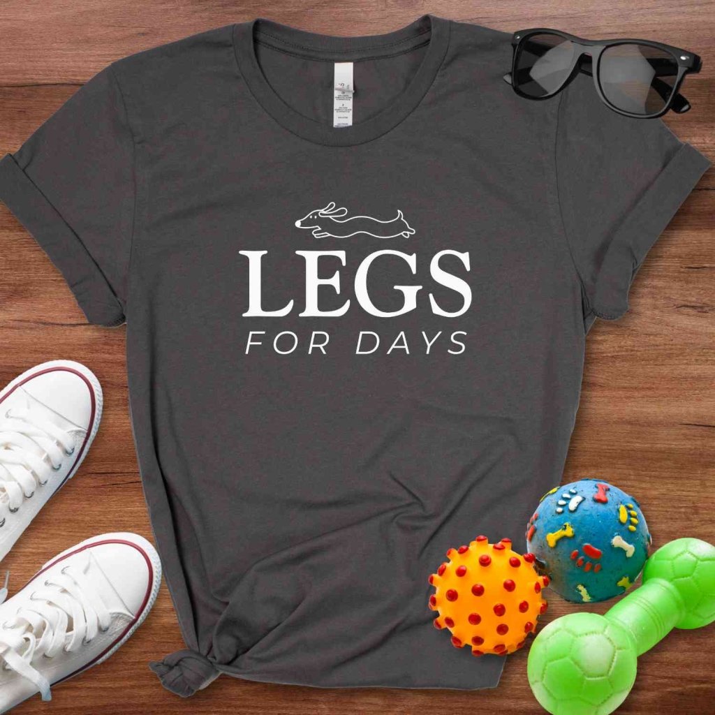 Legs For Days Shirt - The Pawsitive Initiative