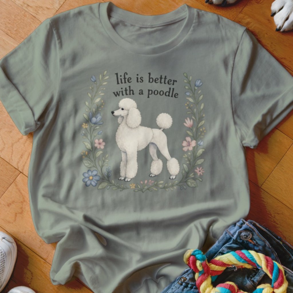 Life Is Better With A Poodle Shirt - The Pawsitive Initiative