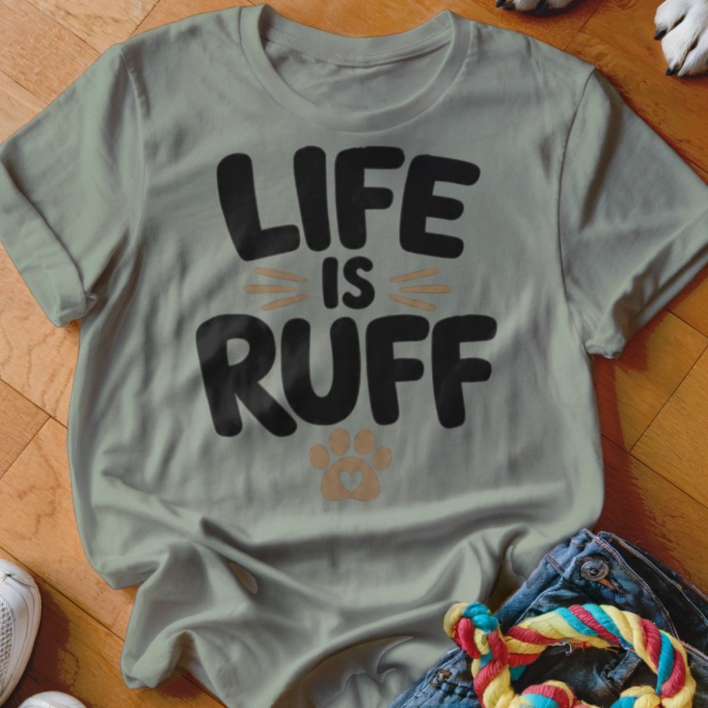 Life is Ruff Shirt - The Pawsitive Initiative