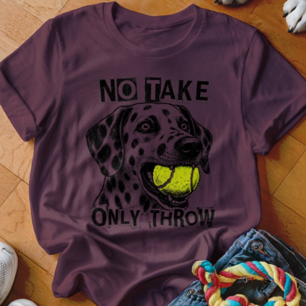 No Take Only Throw Dalmatian Shirt - The Pawsitive Initiative