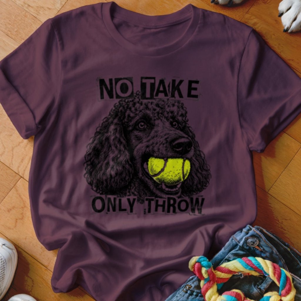 No Take Only Throw Poodle Shirt - The Pawsitive Initiative