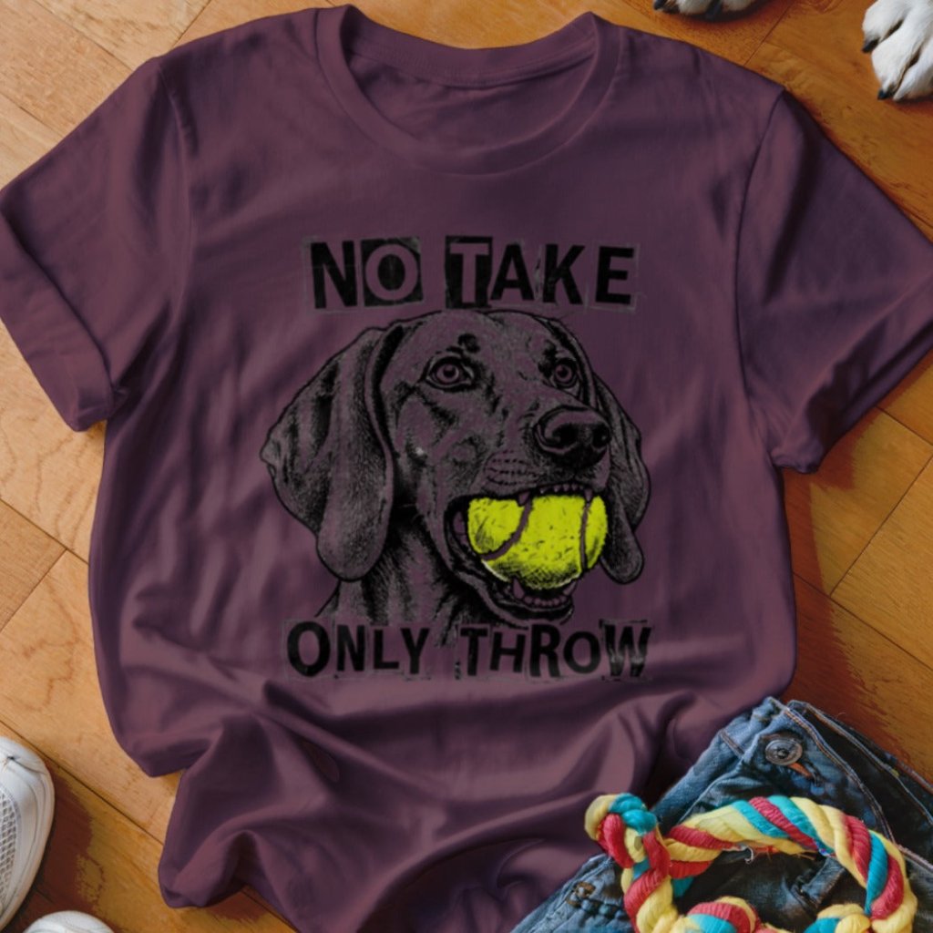 No Take Only Throw Vizsla Shirt - The Pawsitive Initiative
