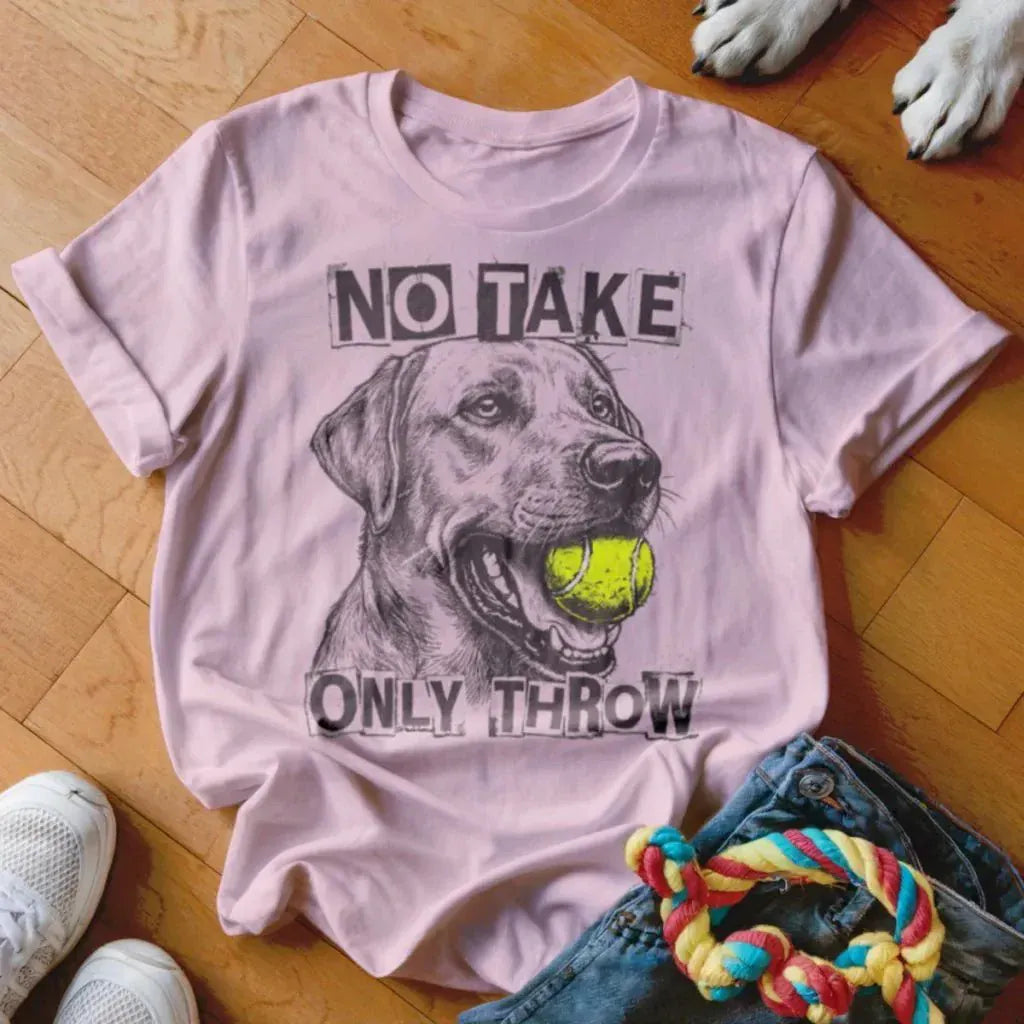Only Throw Labrador Shirt - The Pawsitive Initiative