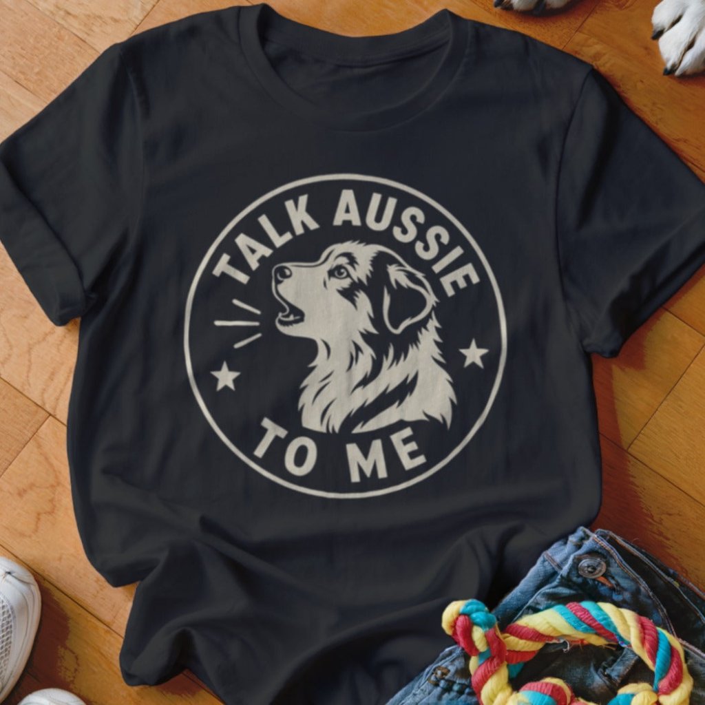Talk Aussie To Me Shirt - The Pawsitive Initiative