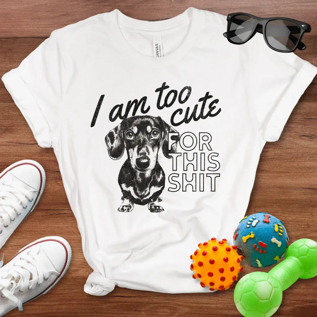 Too Cute For This Shit Shirt - The Pawsitive Initiative