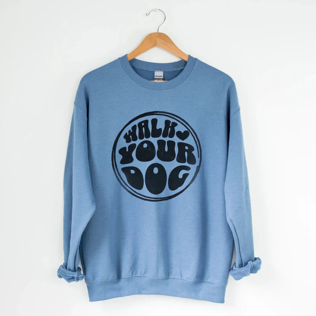 Walk Your Dog Sweatshirt - The Pawsitive Initiative