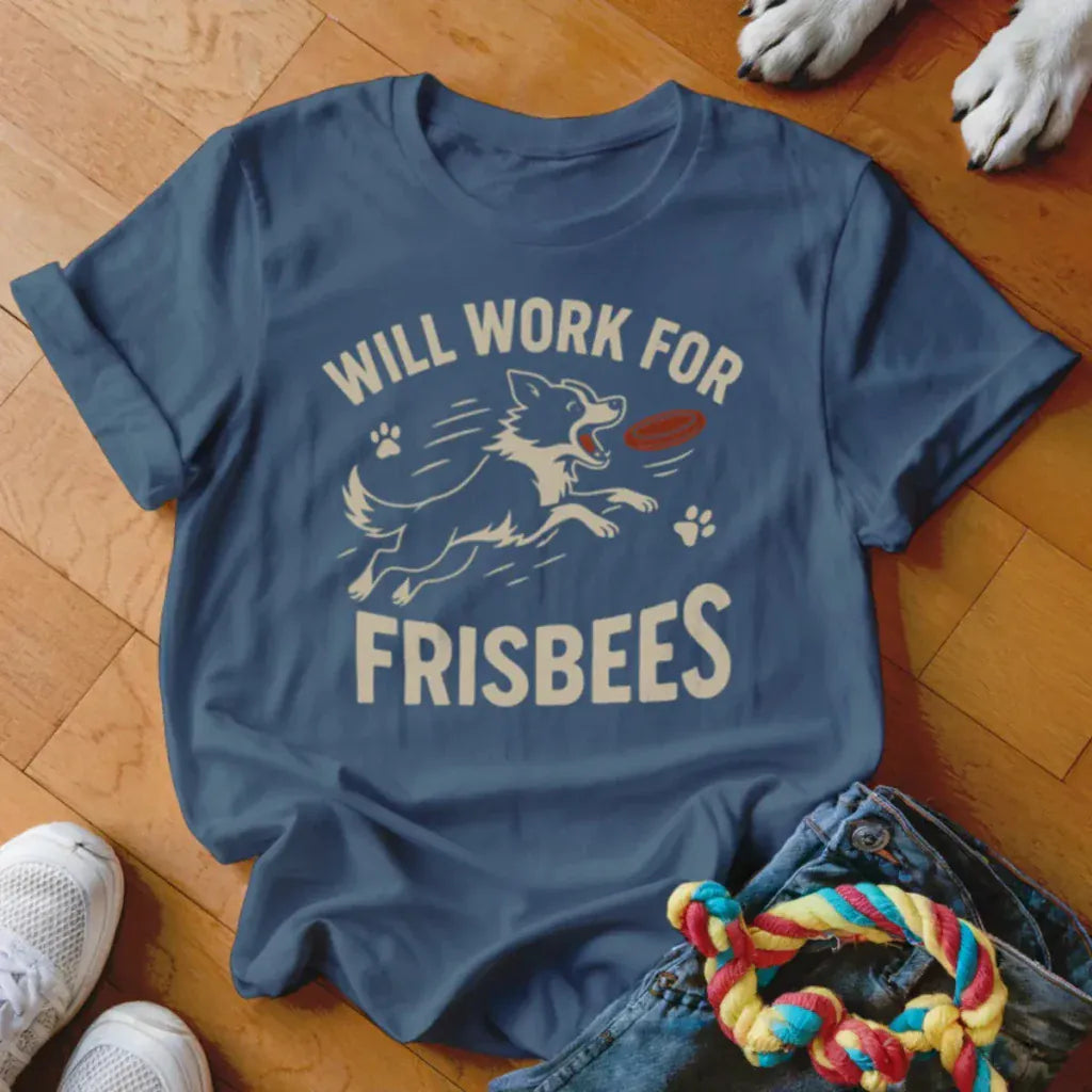 Will Work for Frisbees Shirt - The Pawsitive Initiative