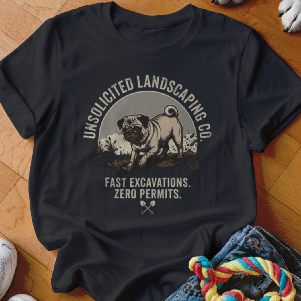 Dark t-shirt with a pug graphic and text "Unsolicited Landscaping Co. Fast Excavations. Zero Permits."