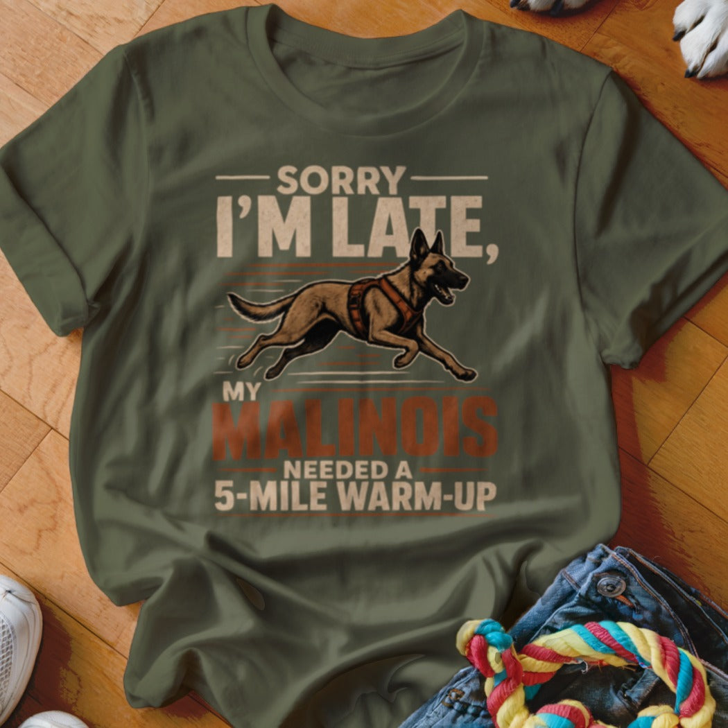 Green t-shirt with text "Sorry I'm Late, My Malinois Needed a 5-Mile Warm-up".
