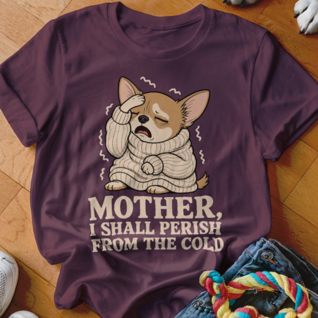 Chihuahua in sweater with text "MOTHER, I SHALL PERISH FROM THE COLD".