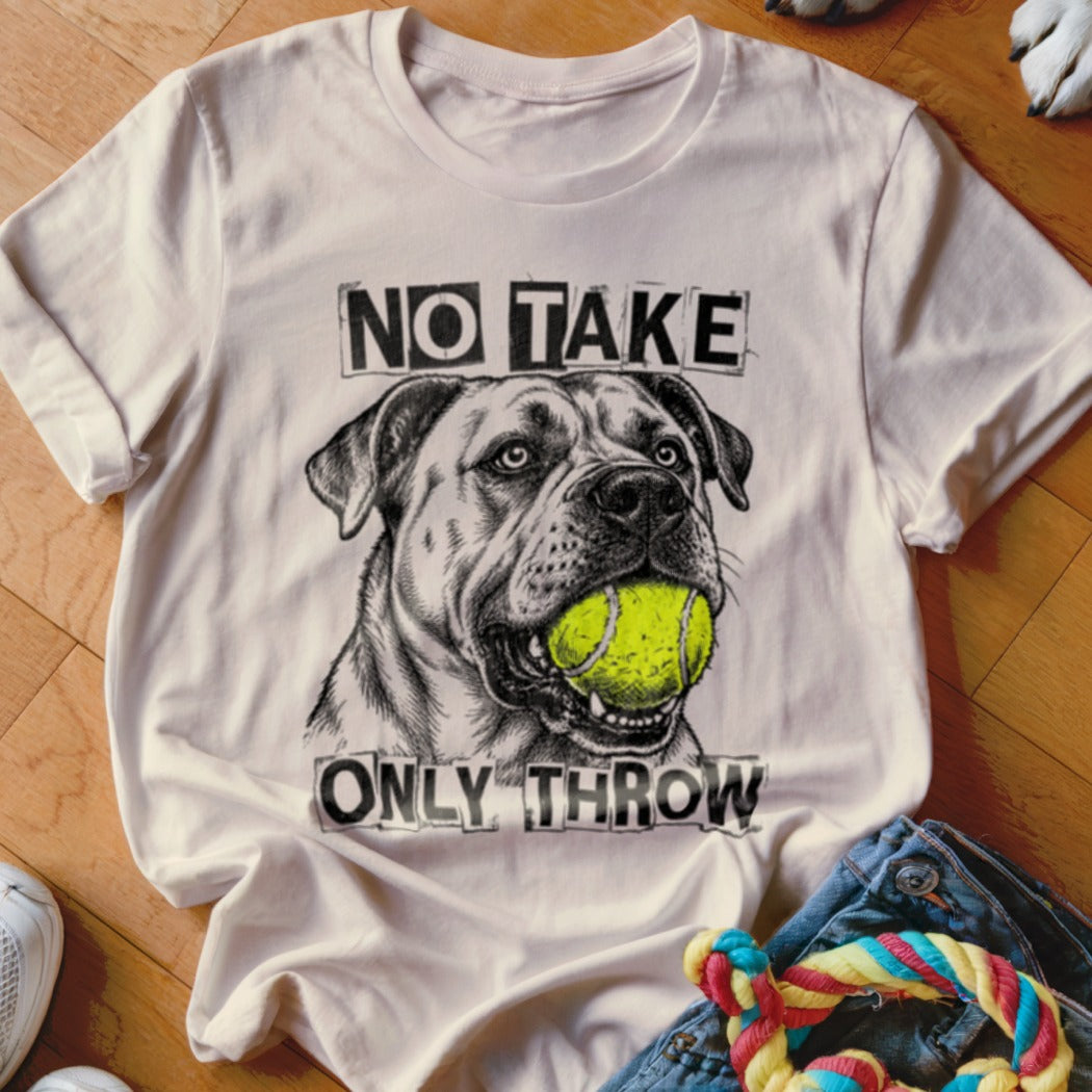 White t-shirt with black sketch of a dog holding a tennis ball and text "NO TAKE ONLY THROW".