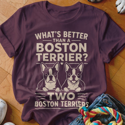 Maroon t-shirt with "What's Better Than A Boston Terrier? Two Boston Terriers" text and two Boston terriers.