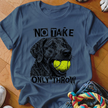 Black dog with tennis ball in mouth on t-shirt with text "NO TAKE ONLY THROW".