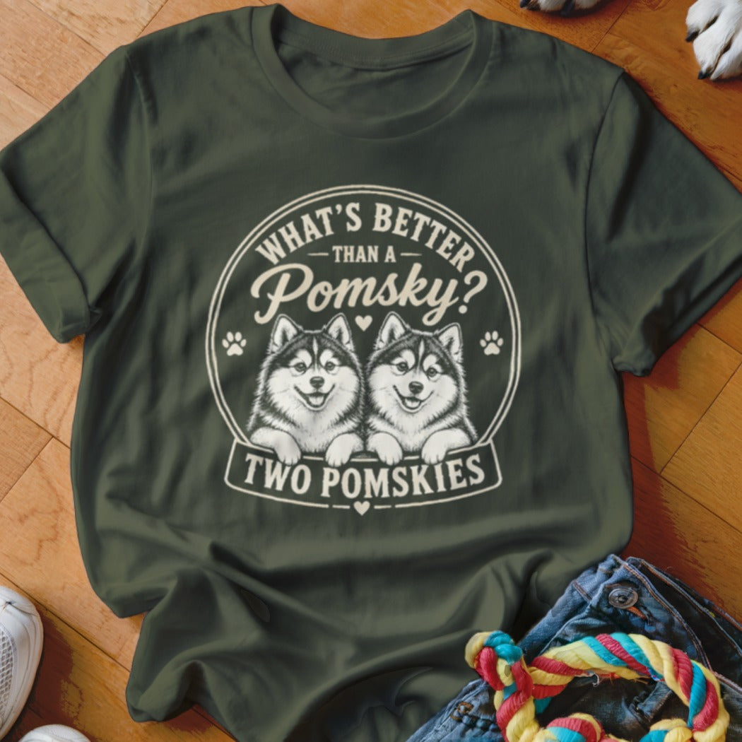 Dark green t-shirt with graphic: "What's Better Than a Pomsky? Two Pomskies."