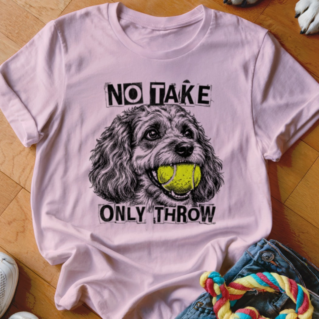 Pink t-shirt with a dog holding a tennis ball and text "NO TAKE ONLY THROW."