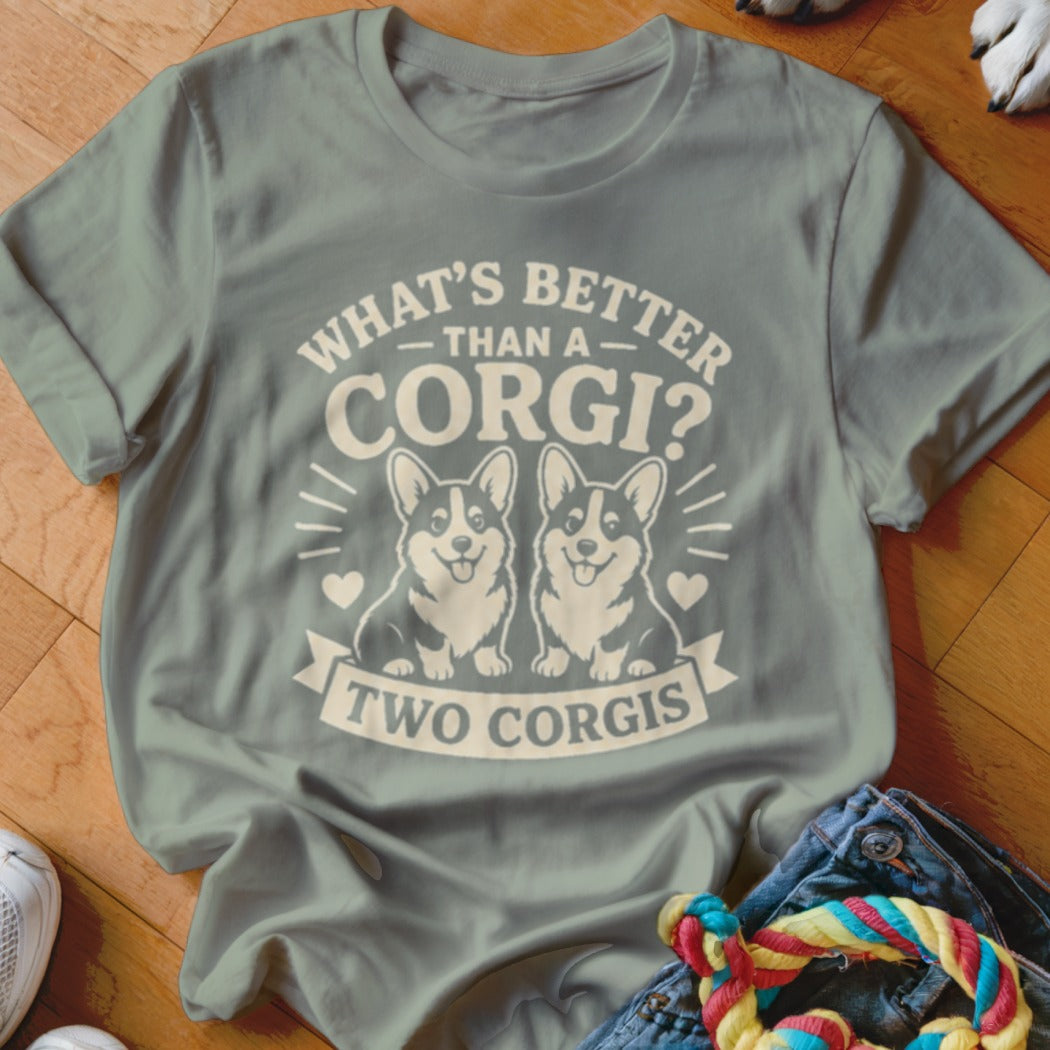 Gray t-shirt with white graphic of two corgis and text "What's better than a Corgi? Two Corgis."