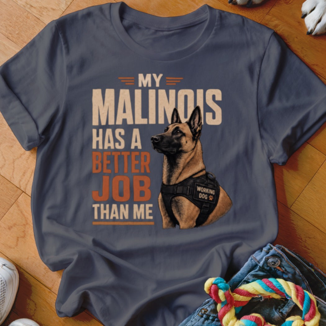 My Malinois has a better job than me text on a t-shirt with a dog in harness.