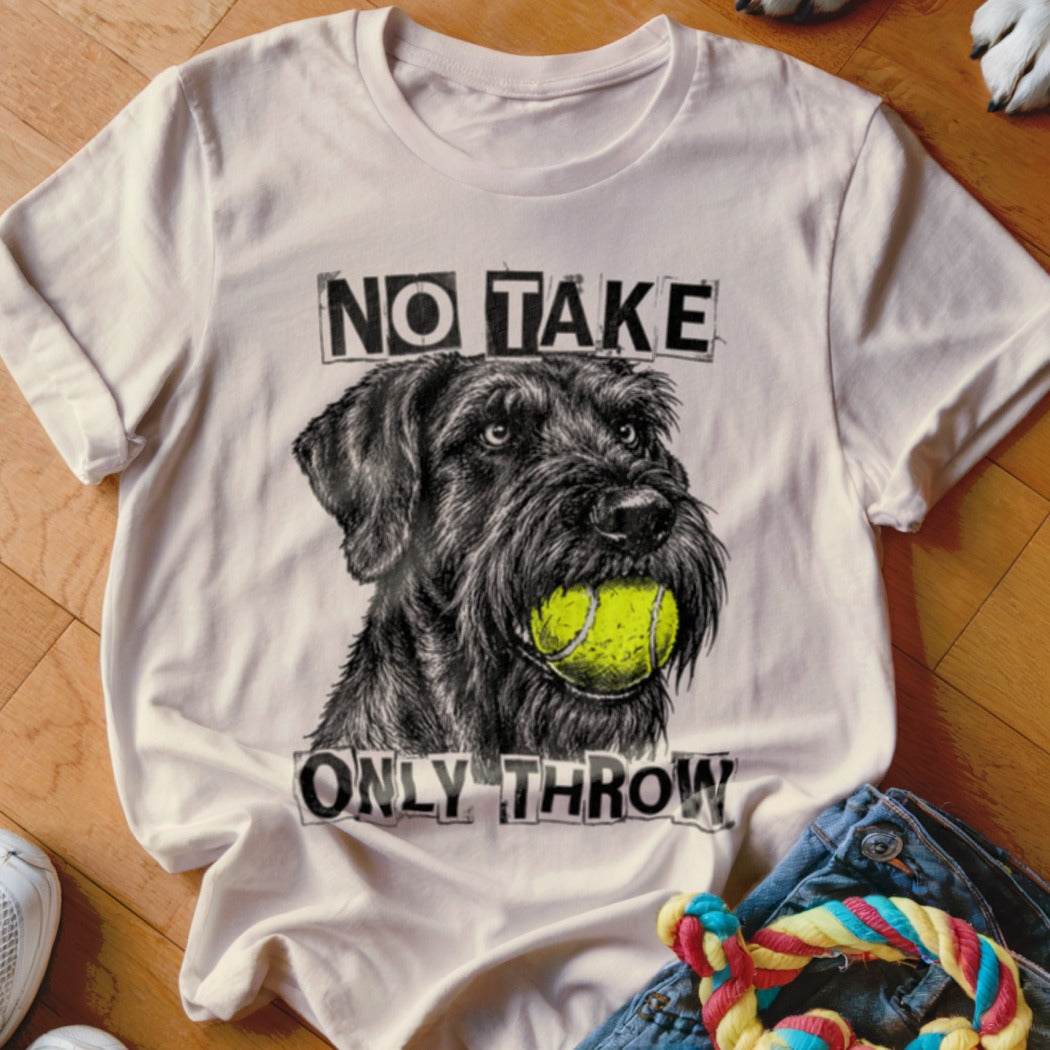 Black schnauzer with tennis ball in mouth on white t-shirt, text "NO TAKE ONLY THROW".