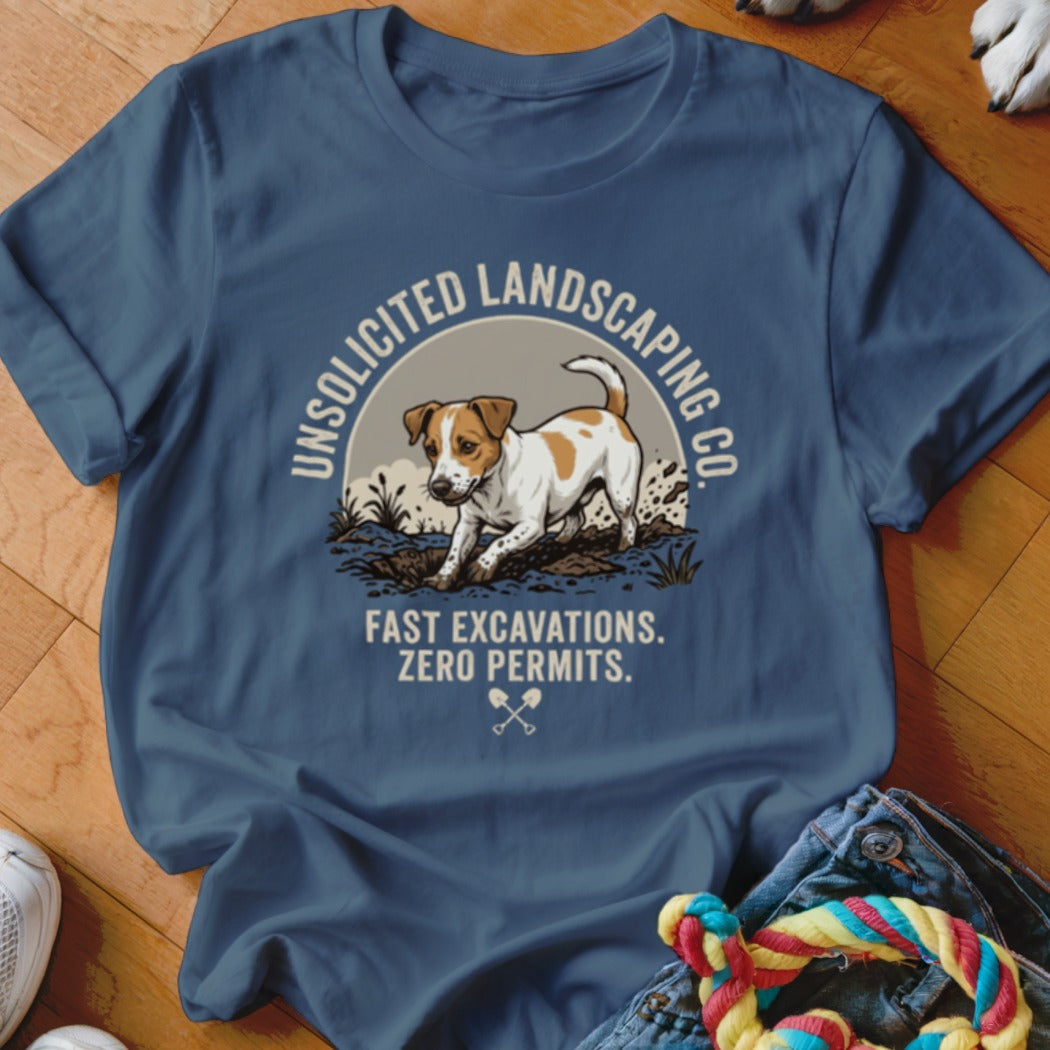 T-shirt with a Jack Russell terrier digging dirt, "Unsolicited Landscaping Co." and "Fast Excavations. Zero Permits." text.