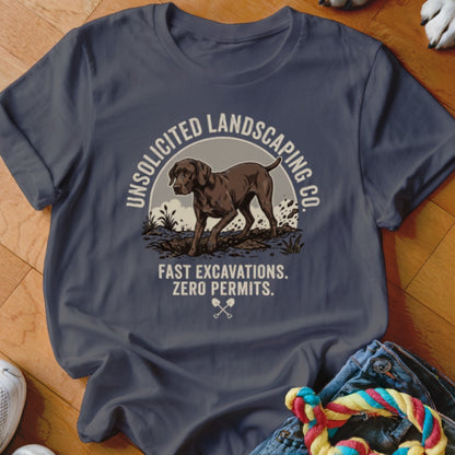 T-shirt graphic: dog with "UNSOLICITED LANDSCAPING CO." and "FAST EXCAVATIONS. ZERO PERMITS."