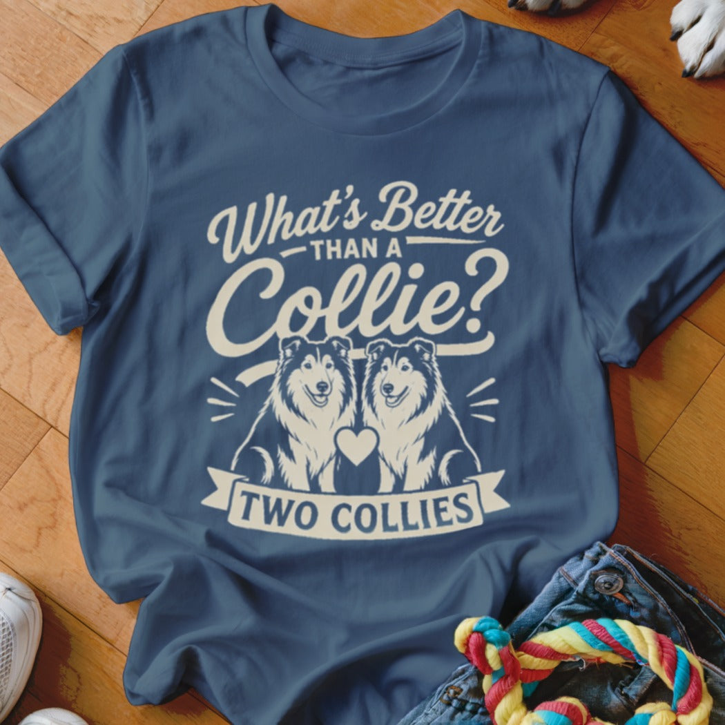 Blue t-shirt with "What's Better Than a Collie? Two Collies" text and two collies.