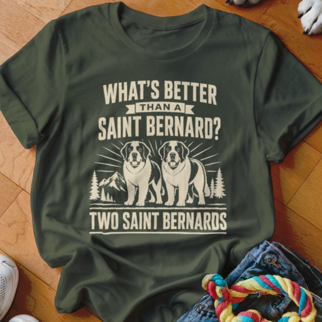 Green t-shirt with "What's Better Than a Saint Bernard? Two Saint Bernards" and two dogs.