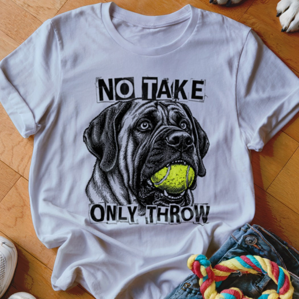 White t-shirt with a black mastiff dog holding a tennis ball and text "NO TAKE ONLY THROW."
