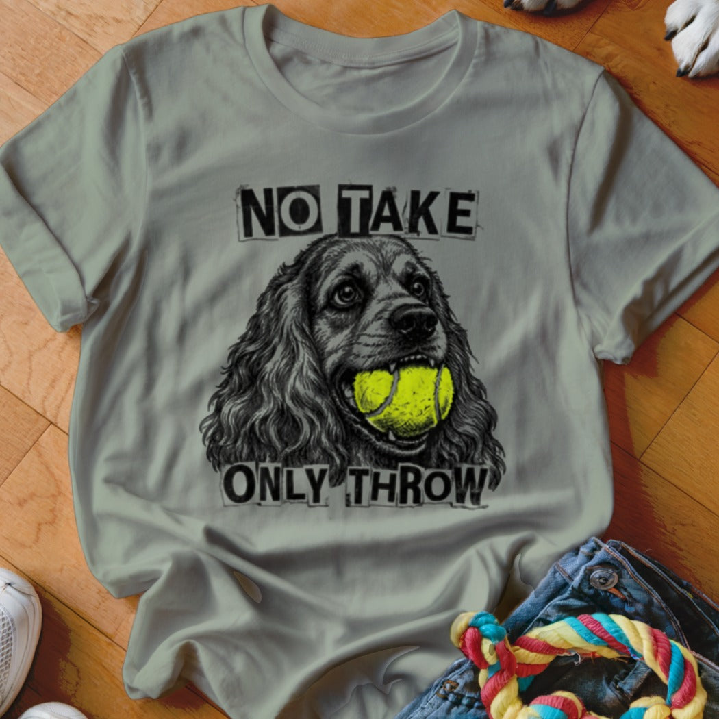 T-shirt with a dog holding a tennis ball and text "NO TAKE ONLY THROW".