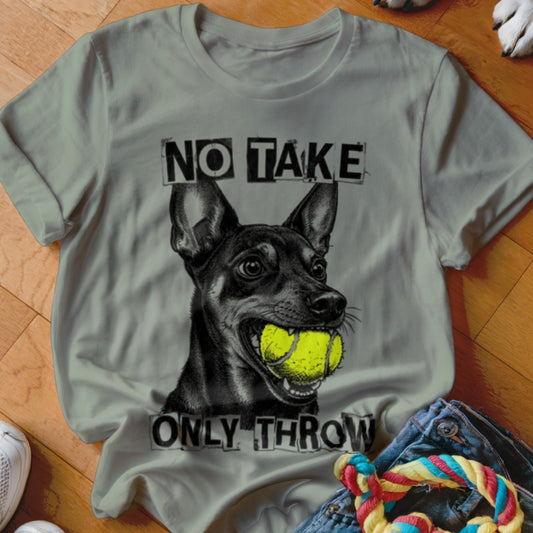 Dog holding tennis ball with text "NO TAKE ONLY THROW" on gray t-shirt.