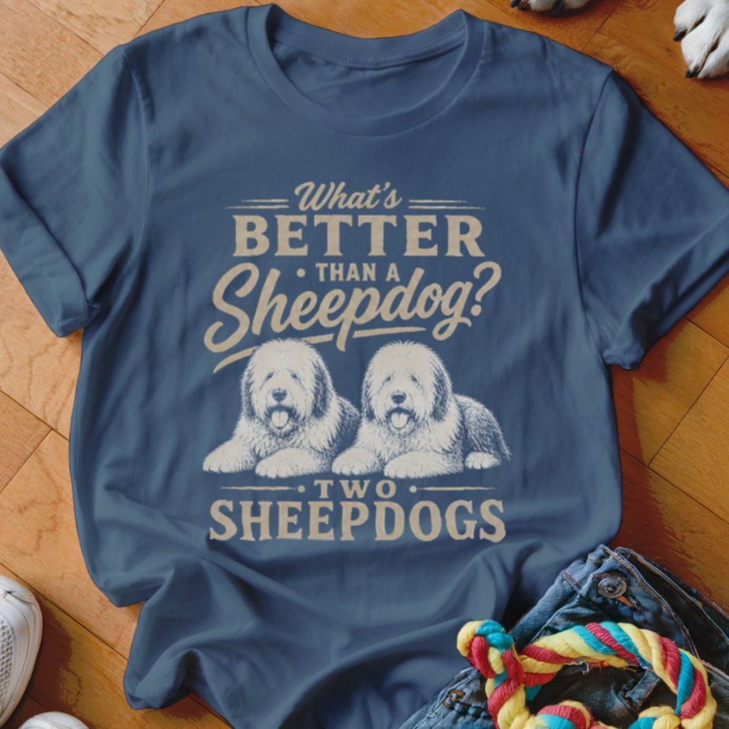 Blue t-shirt with "What's BETTER THAN A Sheepdog? TWO SHEEPDOGS" and two sheepdogs.