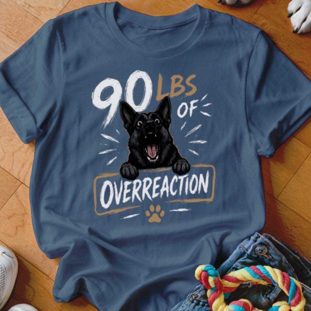 Dark German Shepherd shirt with "90 LBS OF OVERREACTION" text.