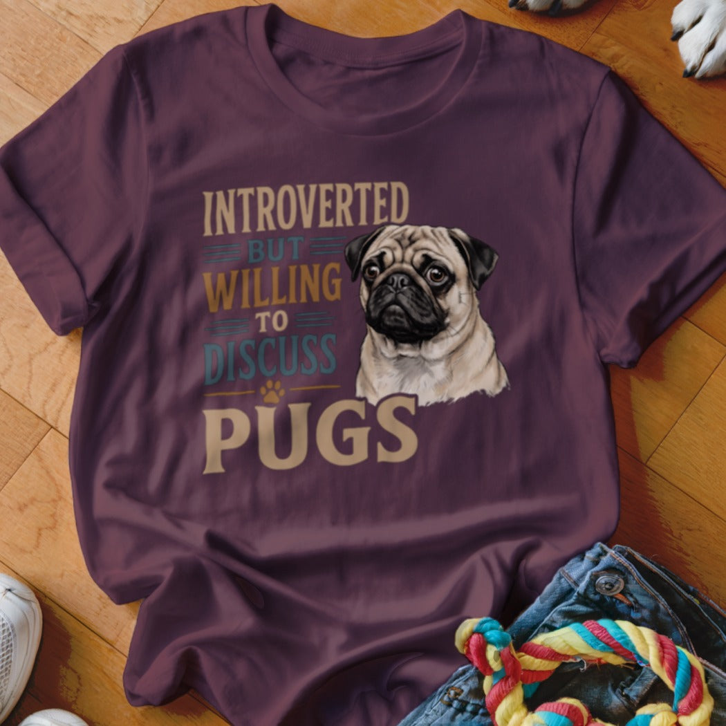 T-shirt with "Introverted But Willing to Discuss Pugs" text and pug illustration.