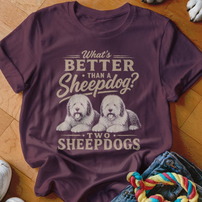 Maroon t-shirt with "What's Better Than a Sheepdog? Two Sheepdogs" text and two sheepdogs.