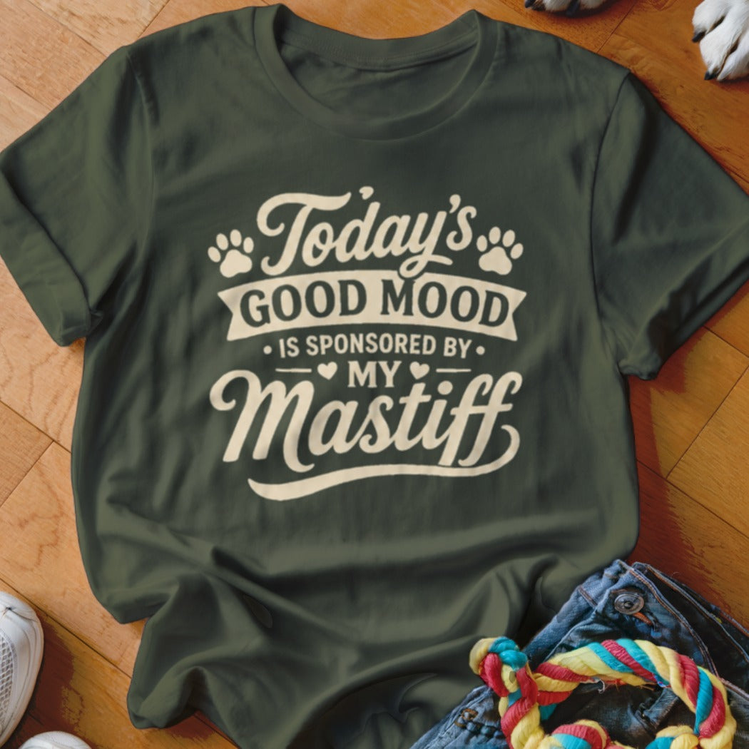 Dark green t-shirt with white text reading "Today's Good Mood Is Sponsored By My Mastiff".