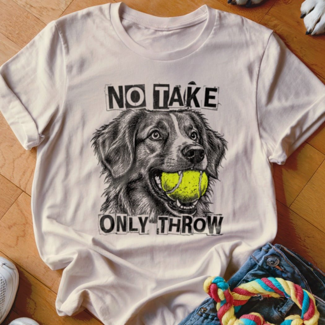 White t-shirt with a drawing of a dog holding a tennis ball, text reads "NO TAKE ONLY THROW".