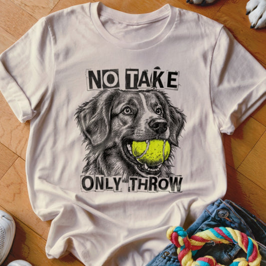 White t-shirt with a drawing of a dog holding a tennis ball, text reads "NO TAKE ONLY THROW".