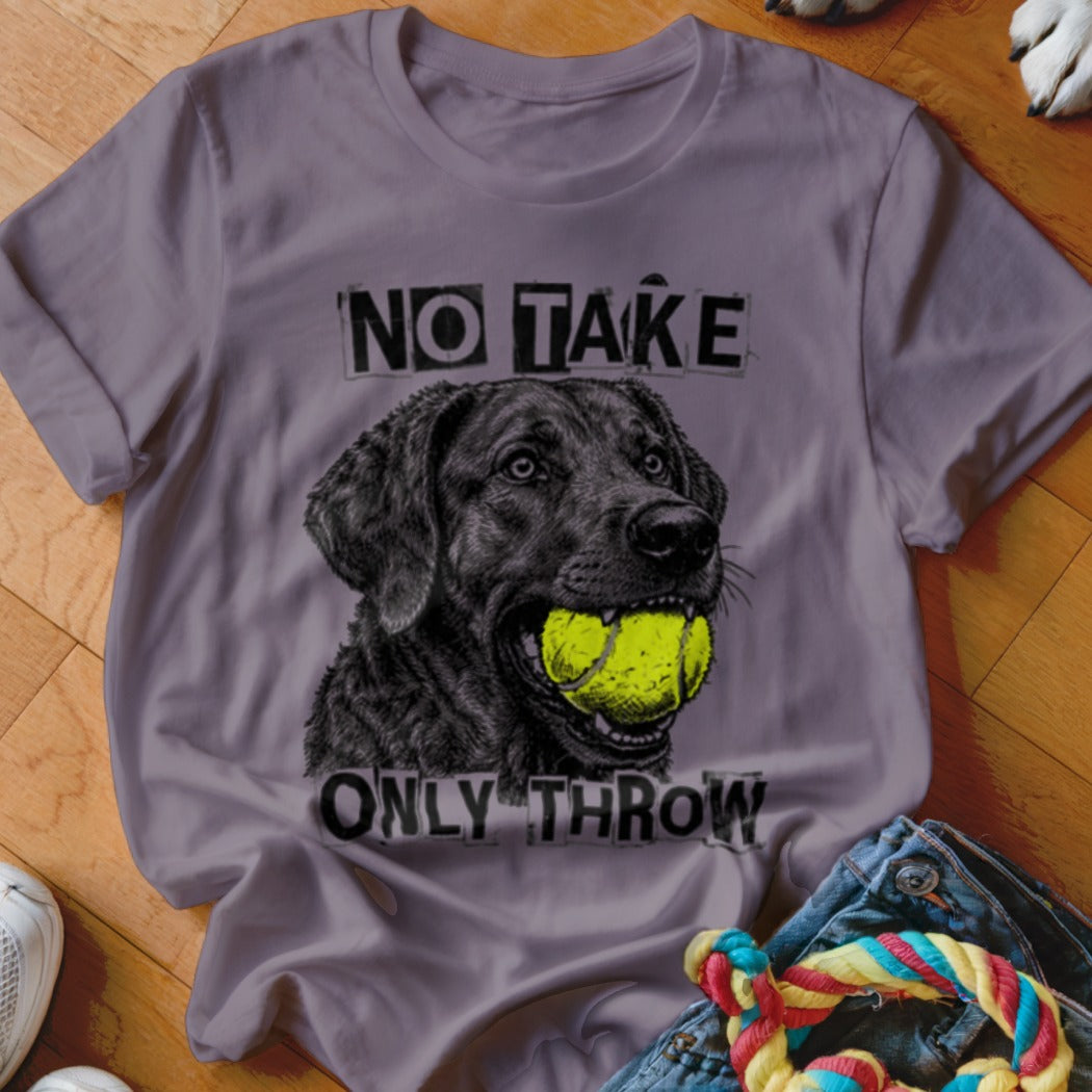 Black Labrador with tennis ball in mouth, text "NO TAKE ONLY THROW".
