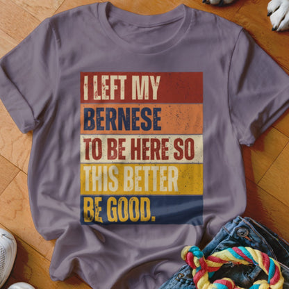 Purple t-shirt with vintage text "I LEFT MY BERNESE TO BE HERE SO THIS BETTER BE GOOD."